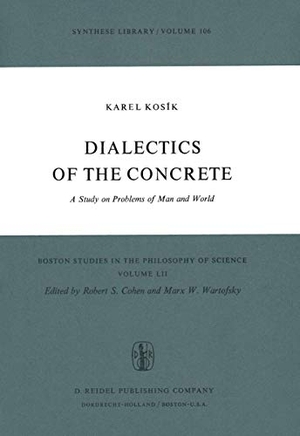 Kosík, K.. Dialectics of the Concrete - A Study on Problems of Man and World. Springer Netherlands, 2012.