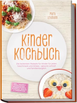 Lohmann, Mara. Kinder Kochbuch: Die leckersten Rezepte für Kinder für jeden Geschmack und Anlass - gesund, schnell und familientauglich - inkl. Wraps & Sandwiches, Pfannkuchen & Waffeln, Snacks & Fingerfood. edition JT, 2026.