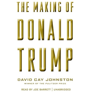 Johnston, David Cay. The Making of Donald Trump. HighBridge Audio, 2016.
