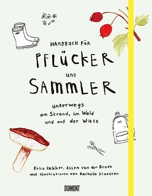 Bakker, Erica / Broek, Ellen et al. Handbuch für Pflücker und Sammler - Unterwegs am Strand, im Wald und auf der Wiese. DuMont Buchverlag GmbH, 2017.