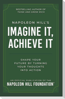 Napoleon Hill's Imagine It, Achieve It