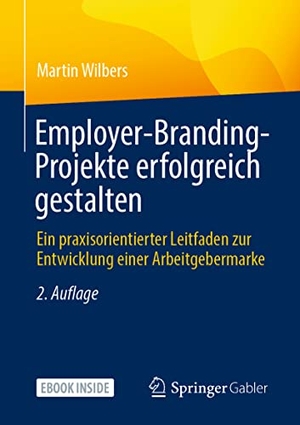 Wilbers, Martin. Employer-Branding-Projekte erfolgreich gestalten - Ein praxisorientierter Leitfaden zur Entwicklung einer Arbeitgebermarke. Springer-Verlag GmbH, 2022.