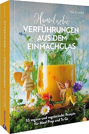 Einenkel, Udo. Himmlische Verführungen aus dem Einmachglas - 55 vegane und vegetarische Rezepte für Meal Prep und To Go. Christian Verlag GmbH, 2023.