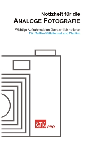 Traeger, Dirk. Notizheft für die Analoge Fotografie - Wichtige Aufnahmedaten übersichtlich notieren - Für Rollfilm/Mittelformat und Planfilm. KaTiKi Verlag, 2026.