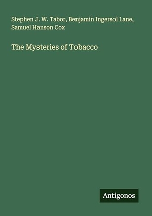 Tabor, Stephen J. W. / Lane, Benjamin Ingersol et al. The Mysteries of Tobacco. Antigonos Verlag, 2025.
