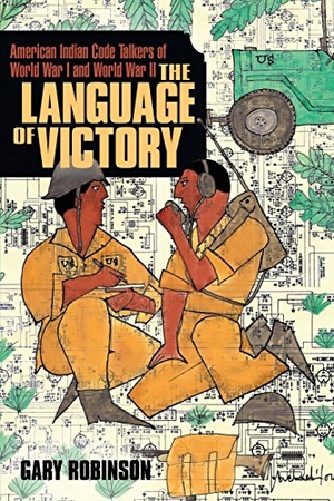 Robinson, Gary. The Language of Victory - Code Talkers of WWI and WWII. Tribal Eye Productions, 2017.
