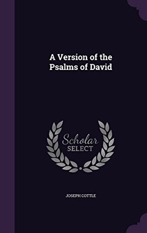 Cottle, Joseph. A Version of the Psalms of David. Touchladybirdlucky Studios, 2016.