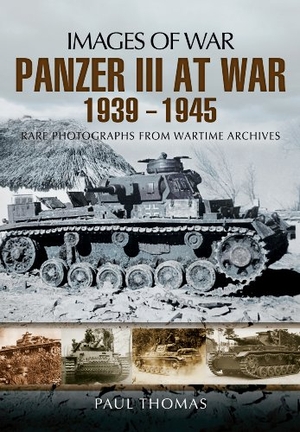 Thomas, Paul. The Panzer III at War 1939-1945 - Rare Photographs from Wartime Archives. Pen & Sword Books, 2013.