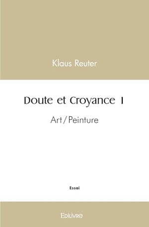 Klaus. Doute et Croyance - Tome 1 - Art/Peinture. Edilivre, 2025.