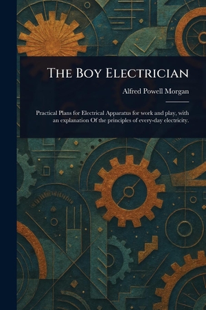 Morgan, Alfred Powell. The Boy Electrician. Creative Media Partners, LLC, 2025.
