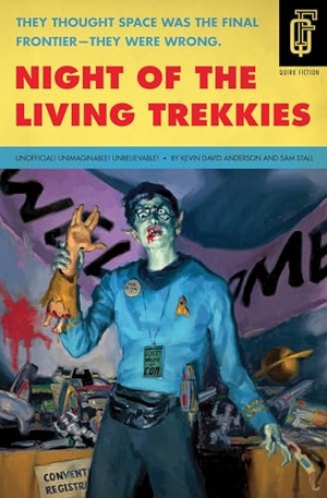 Anderson, Kevin David / Sam Stall. Night of the Living Trekkies. Quirk Books, 2010.