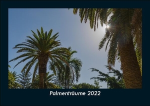 Tobias Becker. Palmenträume 2022 Fotokalender DIN A5 - Monatskalender mit Bild-Motiven aus Fauna und Flora, Natur, Blumen und Pflanzen. Vero Kalender, 2022.