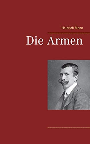 Mann, Heinrich. Die Armen. Books on Demand, 2021.