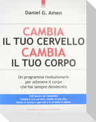 Cambia il tuo cervello, cambia il tuo corpo. Un programma rivoluzionario per ottenere il corpo che hai sempre desiderato