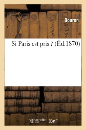 Bouron. Si Paris Est Pris ?. Hachette Livre - BNF, 2017.