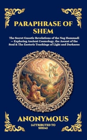 Anonymous. Paraphrase of Shem - The Secret Gnostic Revelations of the Nag Hammadi - Exploring Ancient Cosmology, the Ascent of the Soul & The Esoteric Teachings of Light and Darkness (Large Print Deluxe Hardcover Edition For Easy Reading). Muze Publishing, 2026.