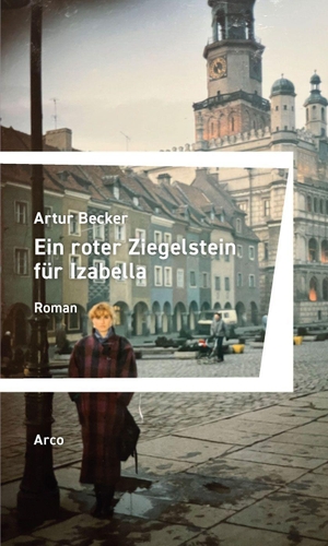 Becker, Artur. Ein roter Ziegelstein für Izabella - Roman. Arco Verlag GmbH, 2026.