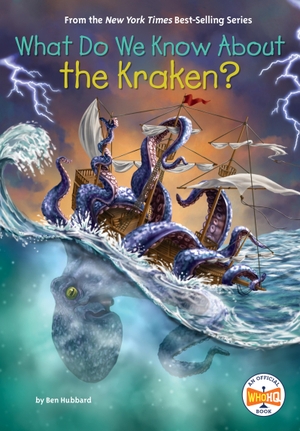 Hubbard, Ben / Who Hq. What Do We Know about the Kraken?. Penguin Young Readers Group, 2024.