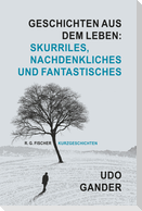 Geschichten aus dem Leben: Skurriles, Nachdenkliches und Fantastisches