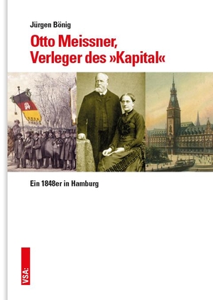 Bönig, Jürgen. Otto Meissner, der Verleger des »Kapital« - Ein 1848er in Hamburg. Vsa Verlag, 2024.