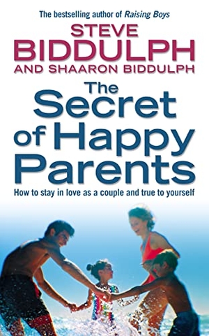 Biddulph, Steve / Shaaron Biddulph. The Secret of Happy Parents - How to Stay in Love as a Couple and True to Yourself. HarperCollins Publishers, 2004.