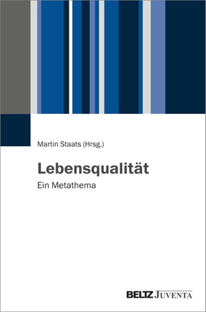 Staats, Martin (Hrsg.). Lebensqualität - Ein Metathema. Juventa Verlag GmbH, 2021.