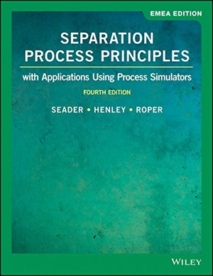 Roper, D. Keith / Henley, Ernest J. et al. Separation Process Principles - With Applications Using Process Simulators, EMEA Edition. John Wiley & Sons Inc, 2019.