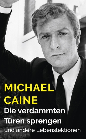 Michael Caine / Gisbert und Julian Haefs. Die verdammten Türen sprengen - und andere Lebenslektionen. Alexander, 2019.