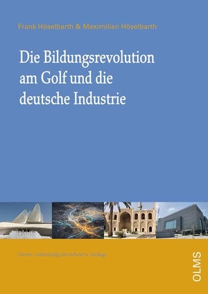 Höselbarth, Frank / Maximilian Höselbarth. Die Bildungsrevolution am Golf und die deutsche Industrie - Ein Handbuch. Mit einem Grußwort von Helmut von Struve, CEO Siemens Middle East. Olms Presse, 2026.