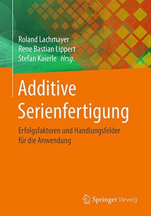 Lachmayer, Roland / Stefan Kaierle et al (Hrsg.). Additive Serienfertigung - Erfolgsfaktoren und Handlungsfelder für die Anwendung. Springer Berlin Heidelberg, 2018.