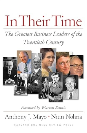 Mayo, Anthony J / Nitin Nohria. In Their Time - The Greatest Business Leaders of the Twentieth Century. Harvard Business Review Press, 2005.