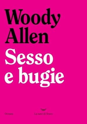 Allen, Woody. Sesso e bugie. La nave di Teseo, 2025.