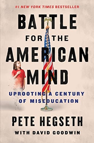 Hegseth, Pete / David Goodwin. Battle for the American Mind - Uprooting a Century of Miseducation. HarperCollins, 2022.
