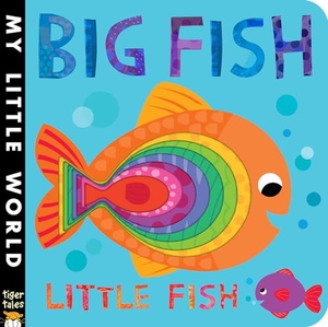 Litton, Jonathan. Big Fish Little Fish. Tiger Tales., 2016.