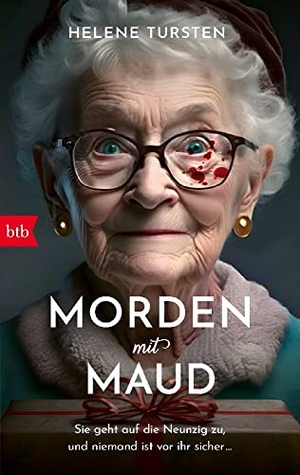 Tursten, Helene. Morden mit Maud - Sie geht auf die Neunzig zu, und niemand ist vor ihr sicher .... btb Taschenbuch, 2023.