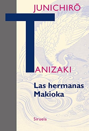 Tanizaki, Junichiro. Las hermanas Makioka. Siruela, 2016.