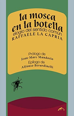 La Capria, Raffaele / Berardinelli, Alfonso et al. La mosca en la botella : elogio del sentido común. Ediciones el Salmón, 2019.