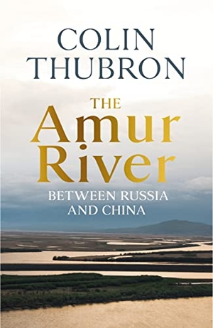 Thubron, Colin. The Amur River - Between Russia and China. Vintage Publishing, 2021.