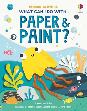 Maclaine, James. What Can I Do with Paper and Paint?. Usborne Publishing  IWUK, 2025.