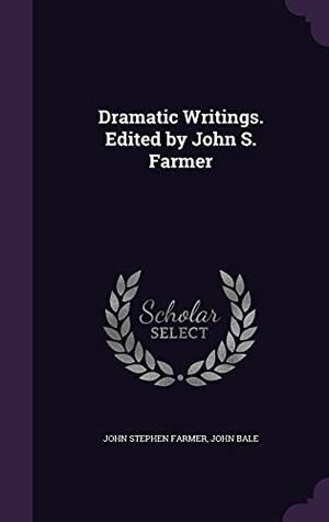 Farmer, John Stephen / John Bale. Dramatic Writings. Edited by John S. Farmer. Touchladybirdlucky Studios, 2016.