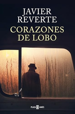 Reverte, Javier. Corazones de lobo. PLAZA & JANÉS, 2025.