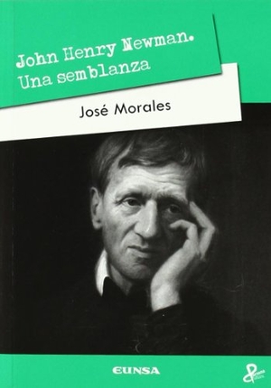 Morales, José. John Henry Newman : una semblanza. EUNSA. Ediciones Universidad de Navarra, S.A., 2011.