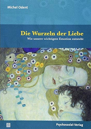 Odent, Michel. Die Wurzeln der Liebe - Wie unsere wichtigste Emotion entsteht. Psychosozial Verlag GbR, 2018.