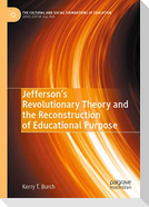Jefferson¿s Revolutionary Theory and the Reconstruction of Educational Purpose