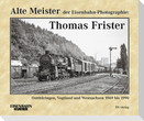 Alte Meister der Eisenbahn-Photographie: Thomas Frister