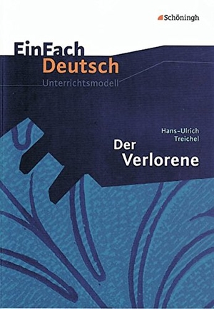 Treichel, Hans-Ulrich / Vanessa Van Hecke. Der Verlorene. EinFach Deutsch Unterrichtsmodelle - Gymnasiale Oberstufe. Schoeningh Verlag, 2011.