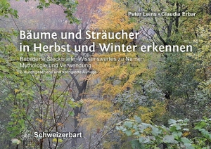 Leins, Peter / Claudia Erbar. Bäume und Sträucher in Herbst und Winter erkennen - Bebilderte Steckbriefe, Wissenswertes zu Namen, Mythologie und Verwendung. Schweizerbart Sche Vlgsb., 2017.