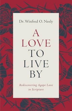 Neely. A Love to Live by - Rediscovering Agape Love in Scripture. Moody Publishers, 2026.