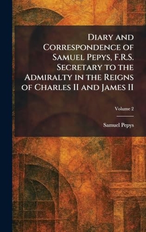 Pepys, Samuel. Diary and Correspondence of Samuel Pepys, F.R.S. Secretary to the Admiralty in the Reigns of Charles II and James II. Tradd Street Press, 2026.