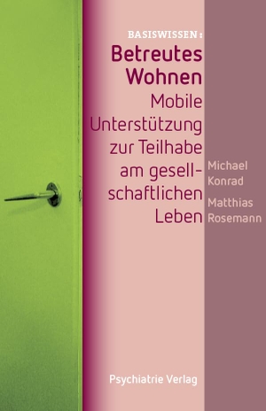 Konrad, Michael / Matthias Rosemann. Betreutes Wohnen - Mobile Unterstützung zur Teilhabe. Psychiatrie-Verlag GmbH, 2016.